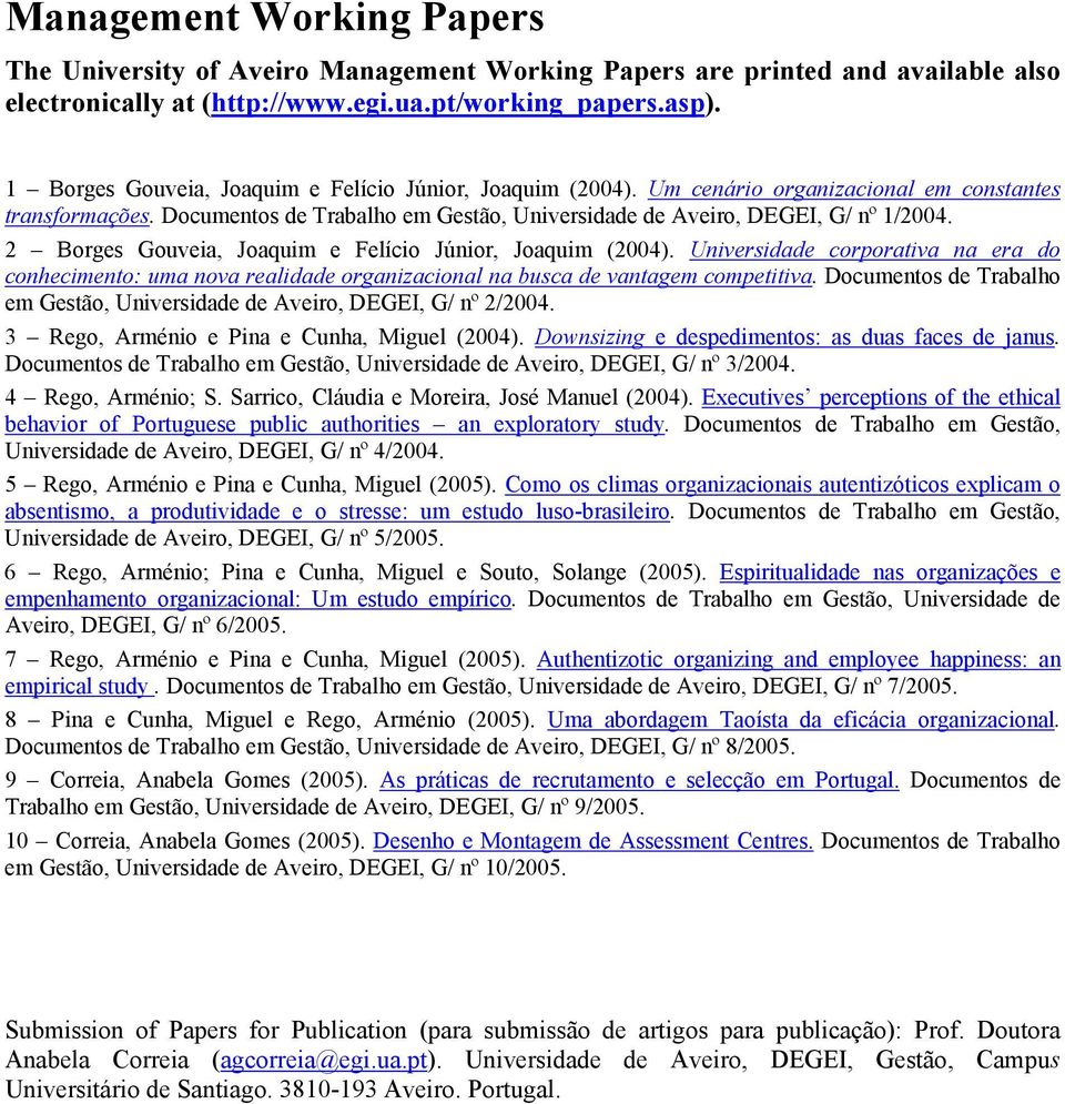 2 Borges Gouveia, Joaquim e Felício Júnior, Joaquim (2004). Universidade corporativa na era do conhecimento: uma nova realidade organizacional na busca de vantagem competitiva.