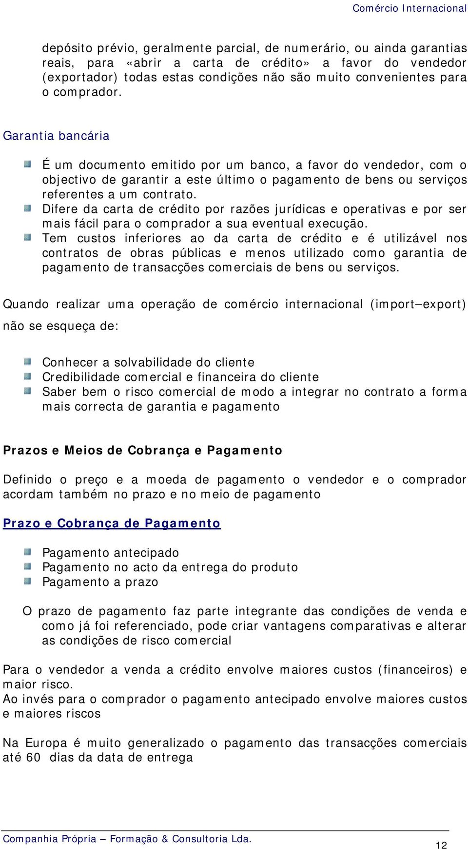 Difere da carta de crédito por razões jurídicas e operativas e por ser mais fácil para o comprador a sua eventual execução.