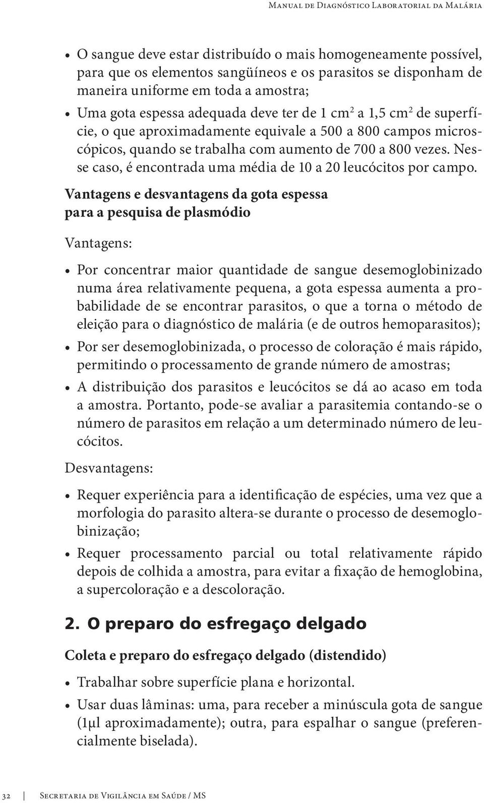 Nesse caso, é encontrada uma média de 10 a 20 leucócitos por campo.