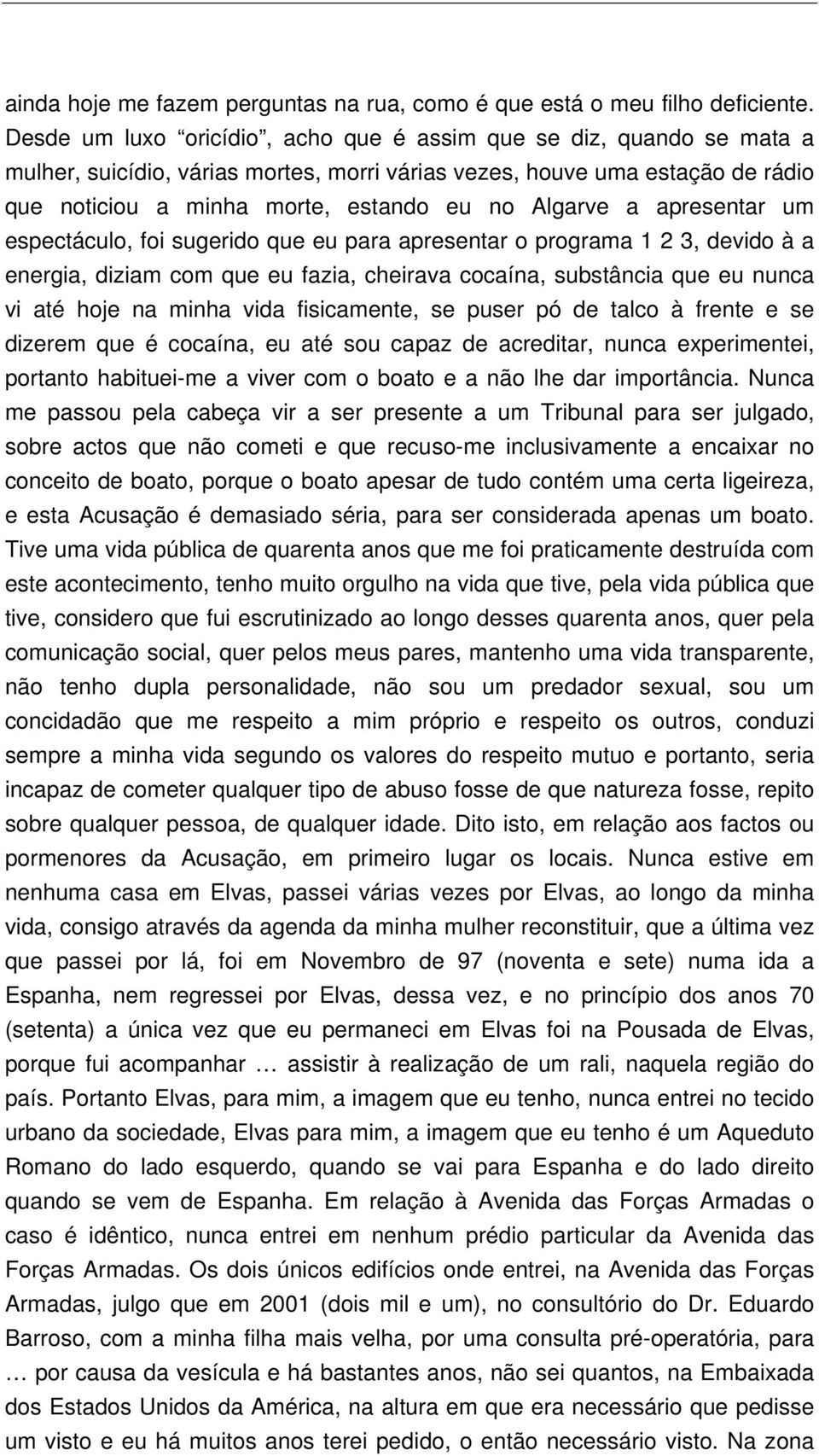 a apresentar um espectáculo, foi sugerido que eu para apresentar o programa 1 2 3, devido à a energia, diziam com que eu fazia, cheirava cocaína, substância que eu nunca vi até hoje na minha vida