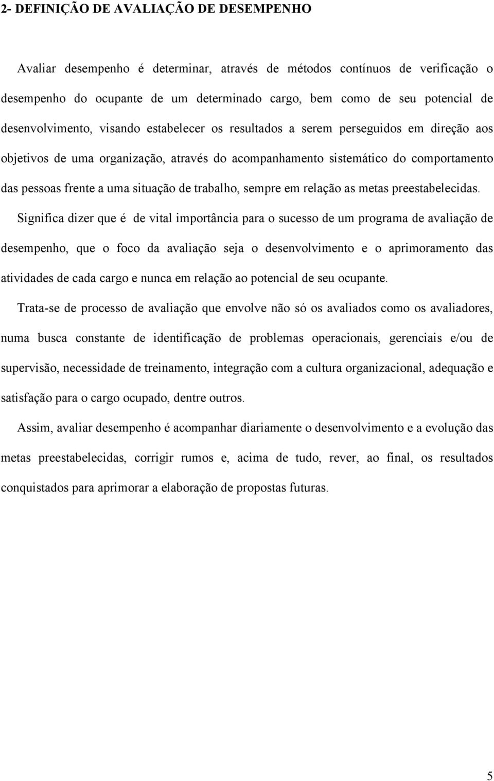 situação de trabalho, sempre em relação as metas preestabelecidas.