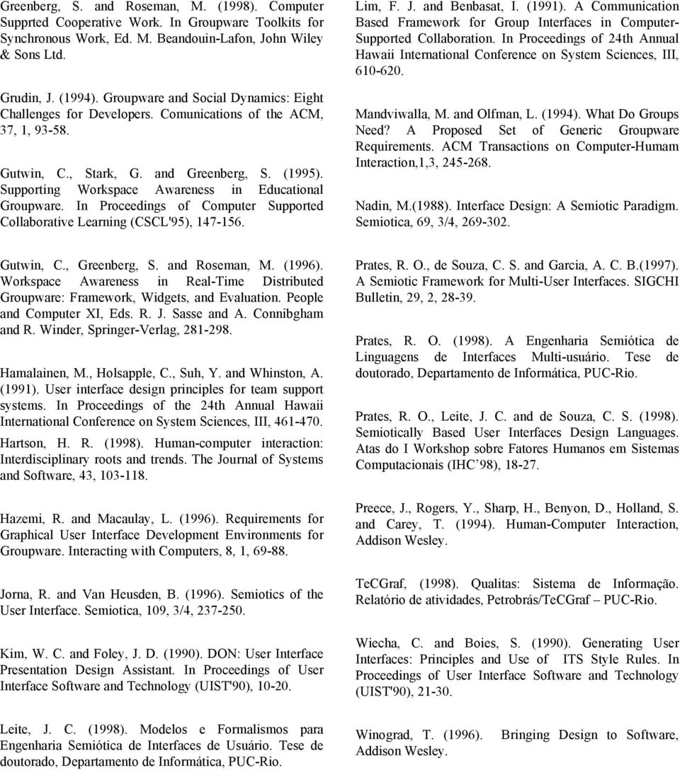 Supporting Workspace Awareness in Educational Groupware. In Proceedings of Computer Supported Collaborative Learning (CSCL'95), 147-156. Lim, F. J. and Benbasat, I. (1991).