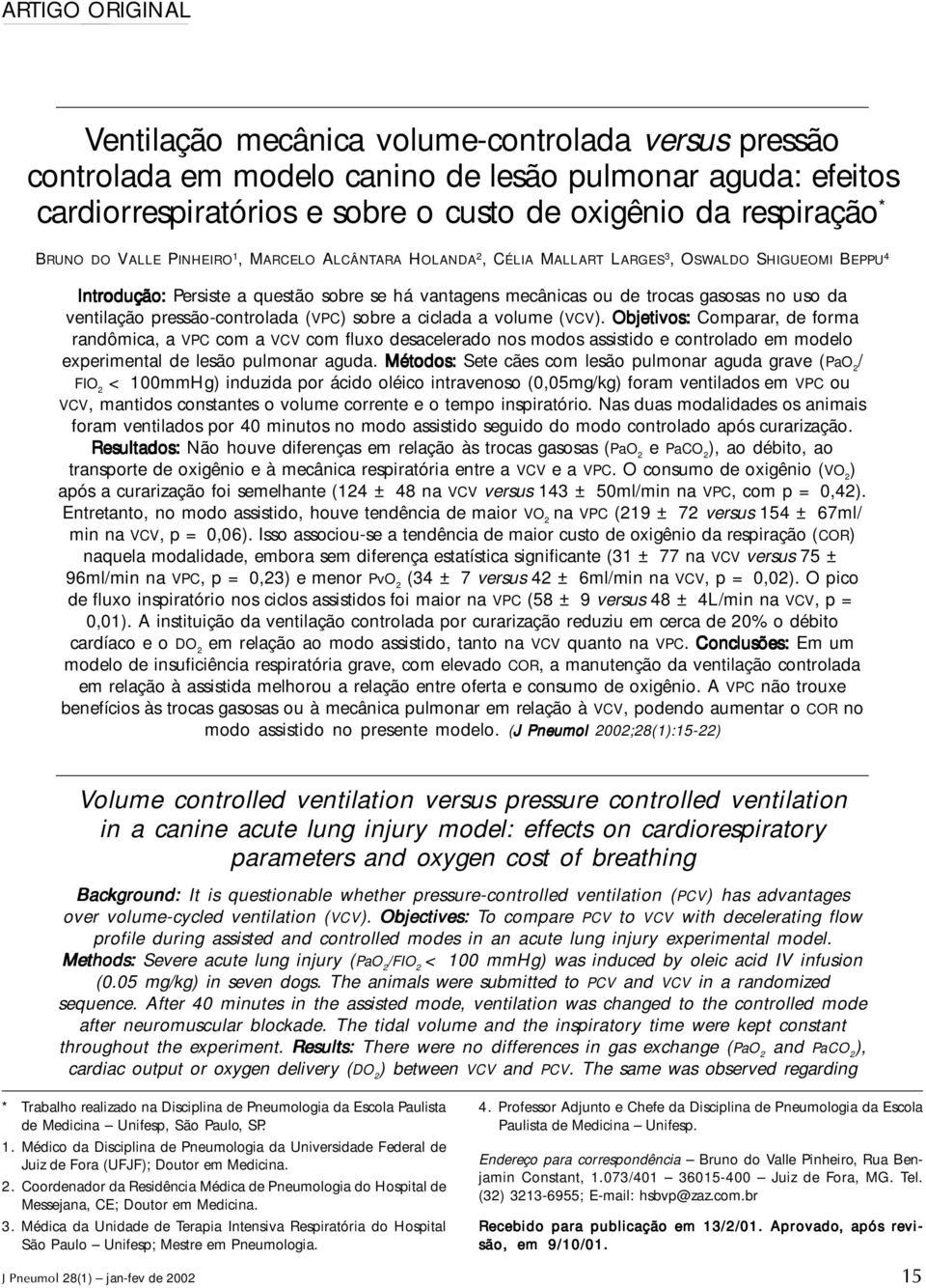 SHIGUEOMI BEPPU 4 Introdução: Persiste a questão sobre se há vantagens mecânicas ou de trocas gasosas no uso da ventilação pressão-controlada (VPC) sobre a ciclada a volume (VCV).