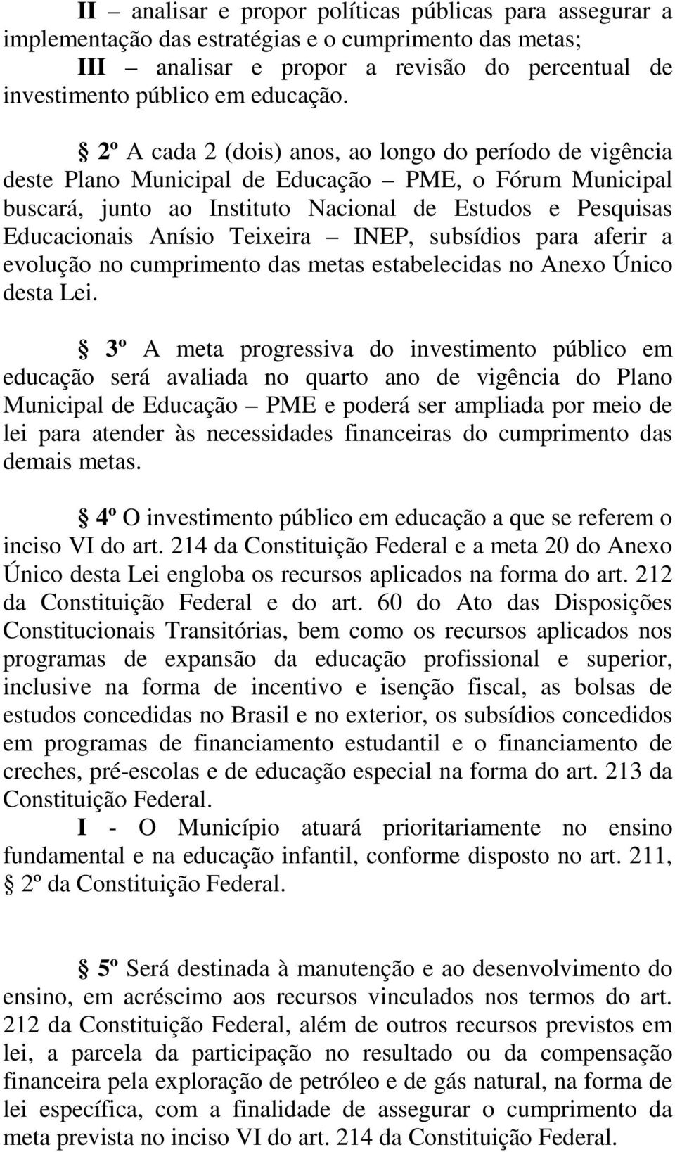 Teixeira INEP, subsídios para aferir a evolução no cumprimento das metas estabelecidas no Anexo Único desta Lei.