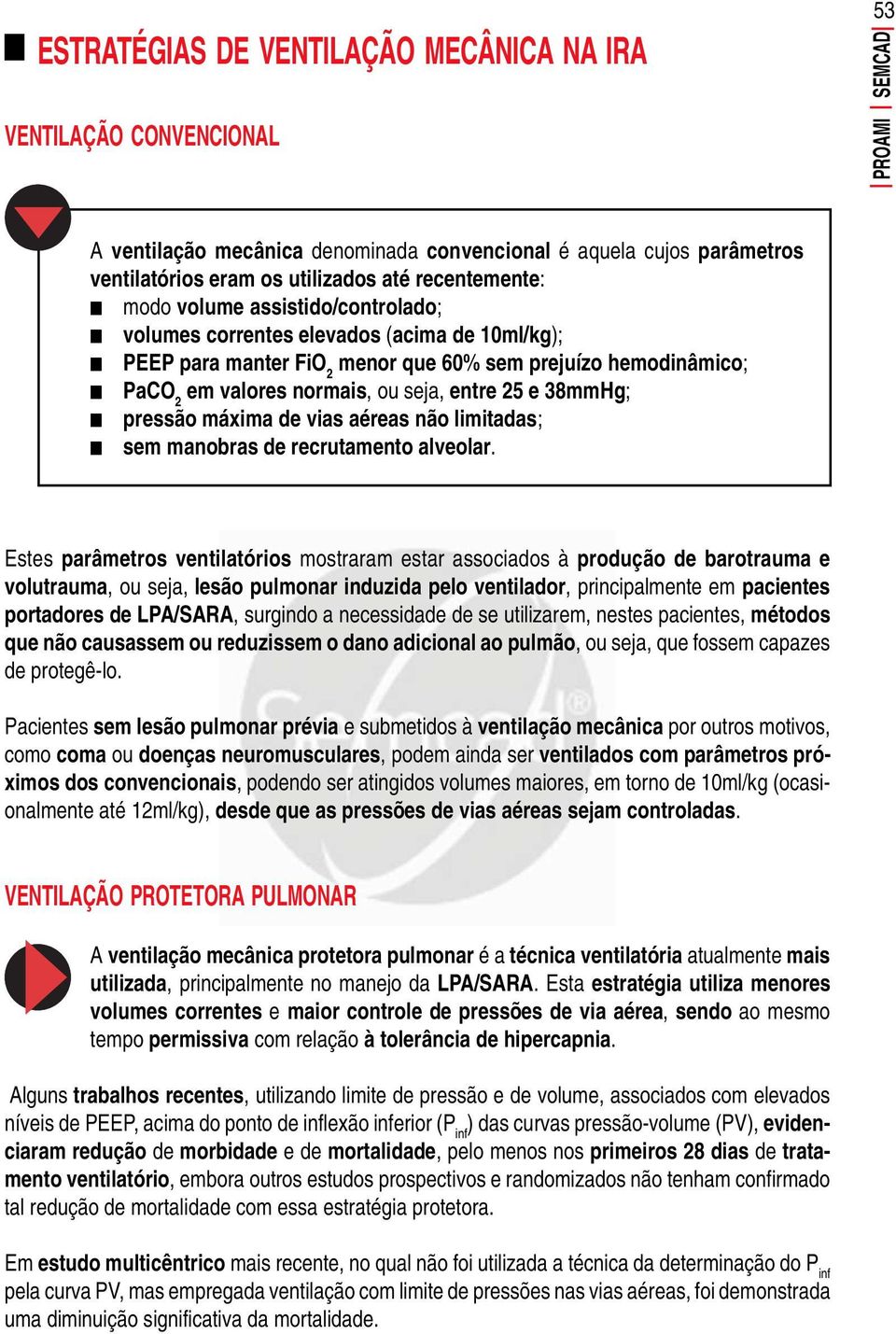 pressão máxima de vias aéreas não limitadas; sem manobras de recrutamento alveolar.