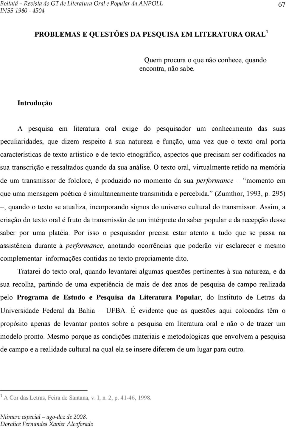 texto artístico e de texto etnográfico, aspectos que precisam ser codificados na sua transcrição e ressaltados quando da sua análise.