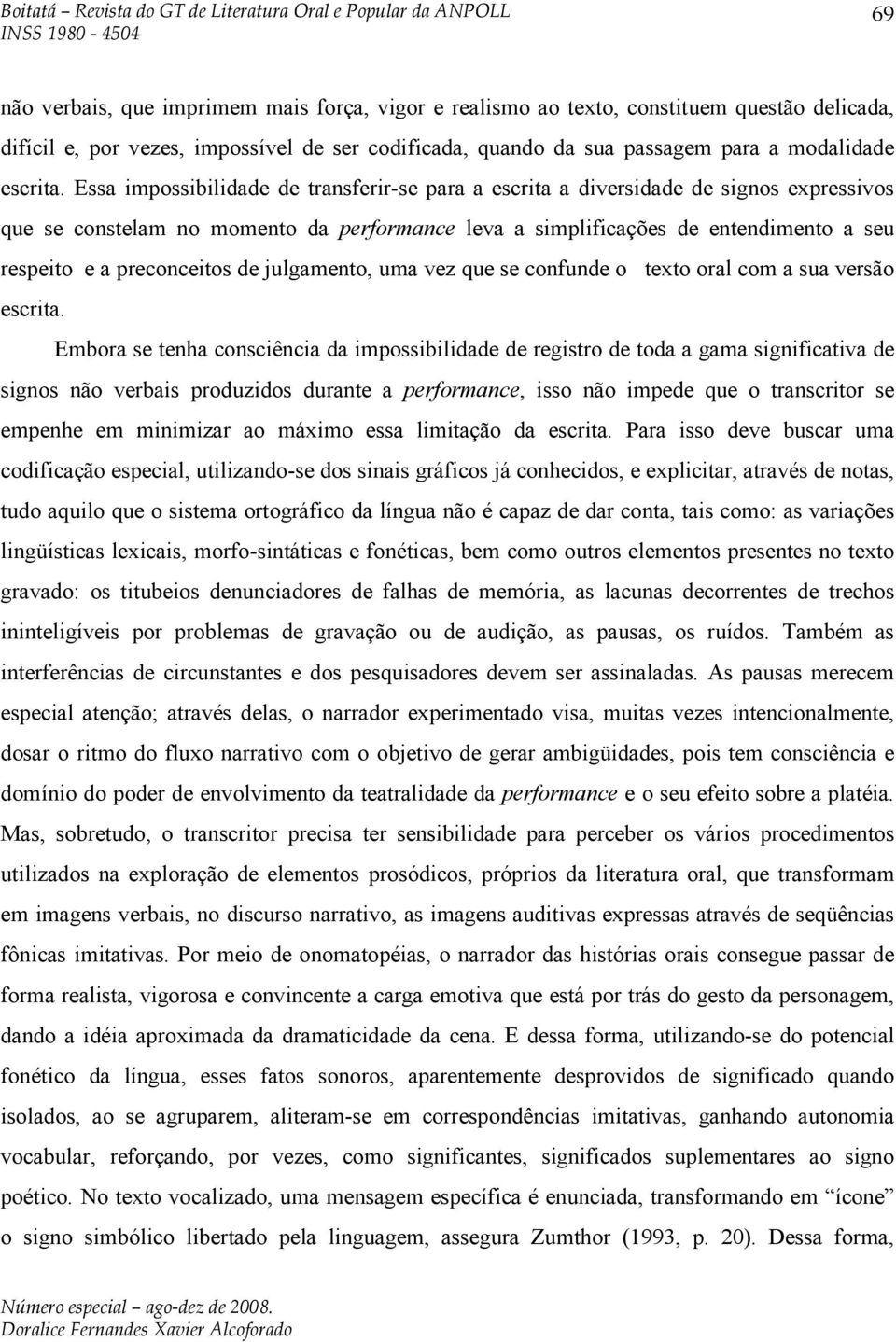 preconceitos de julgamento, uma vez que se confunde o texto oral com a sua versão escrita.