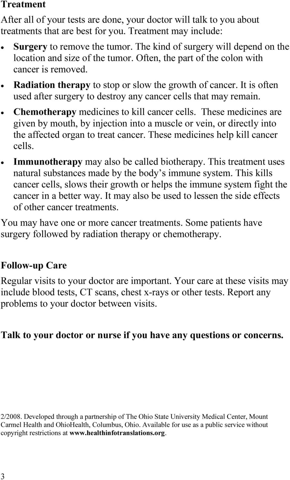 It is often used after surgery to destroy any cancer cells that may remain. Chemotherapy medicines to kill cancer cells.