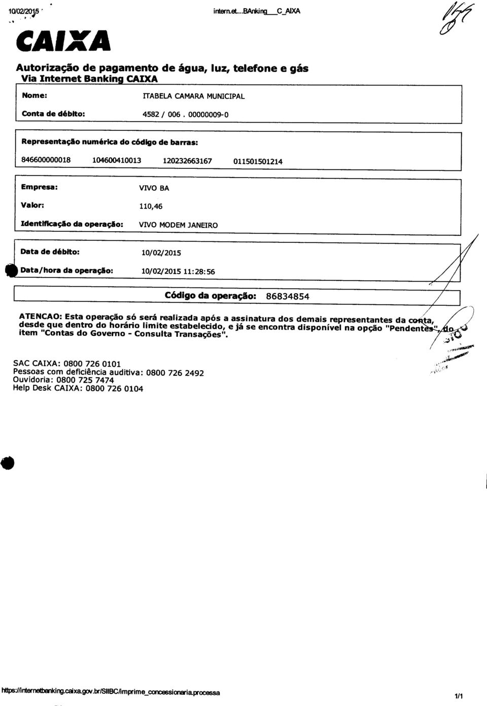 10/02/2015 Data/hora da operaçio: 10/02/2015 11: 28: 56 Códigoda operação: 86834854 ATENCAO: Esta operação só será realizada após a assinatura dos demais representantes da ta, desde que dentro do