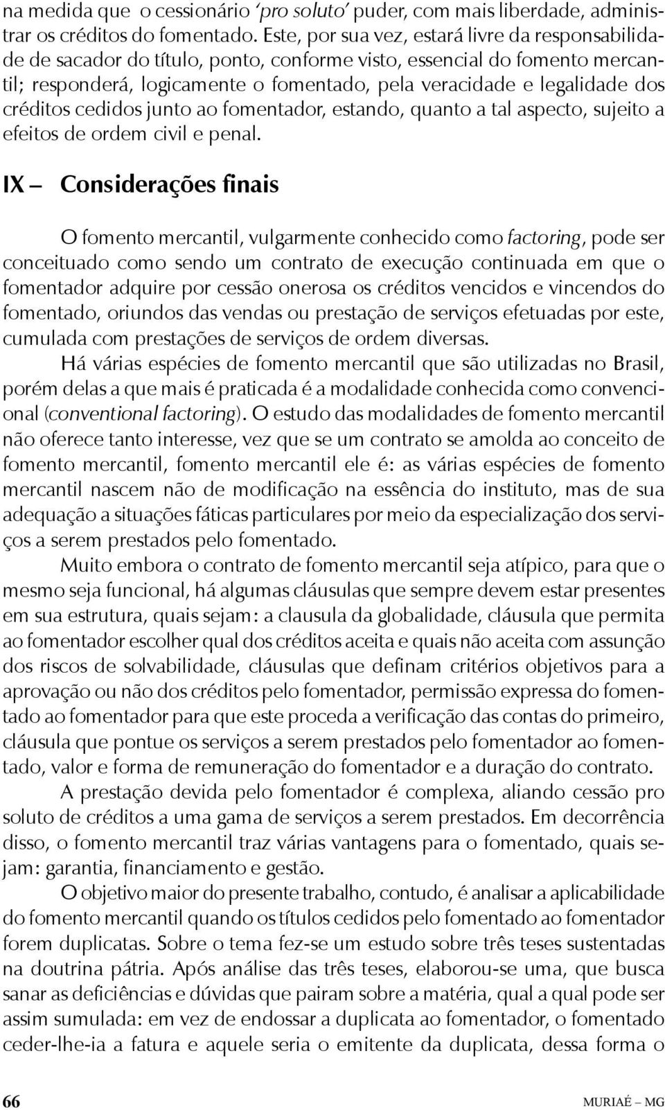 créditos cedidos junto ao fomentador, estando, quanto a tal aspecto, sujeito a efeitos de ordem civil e penal.