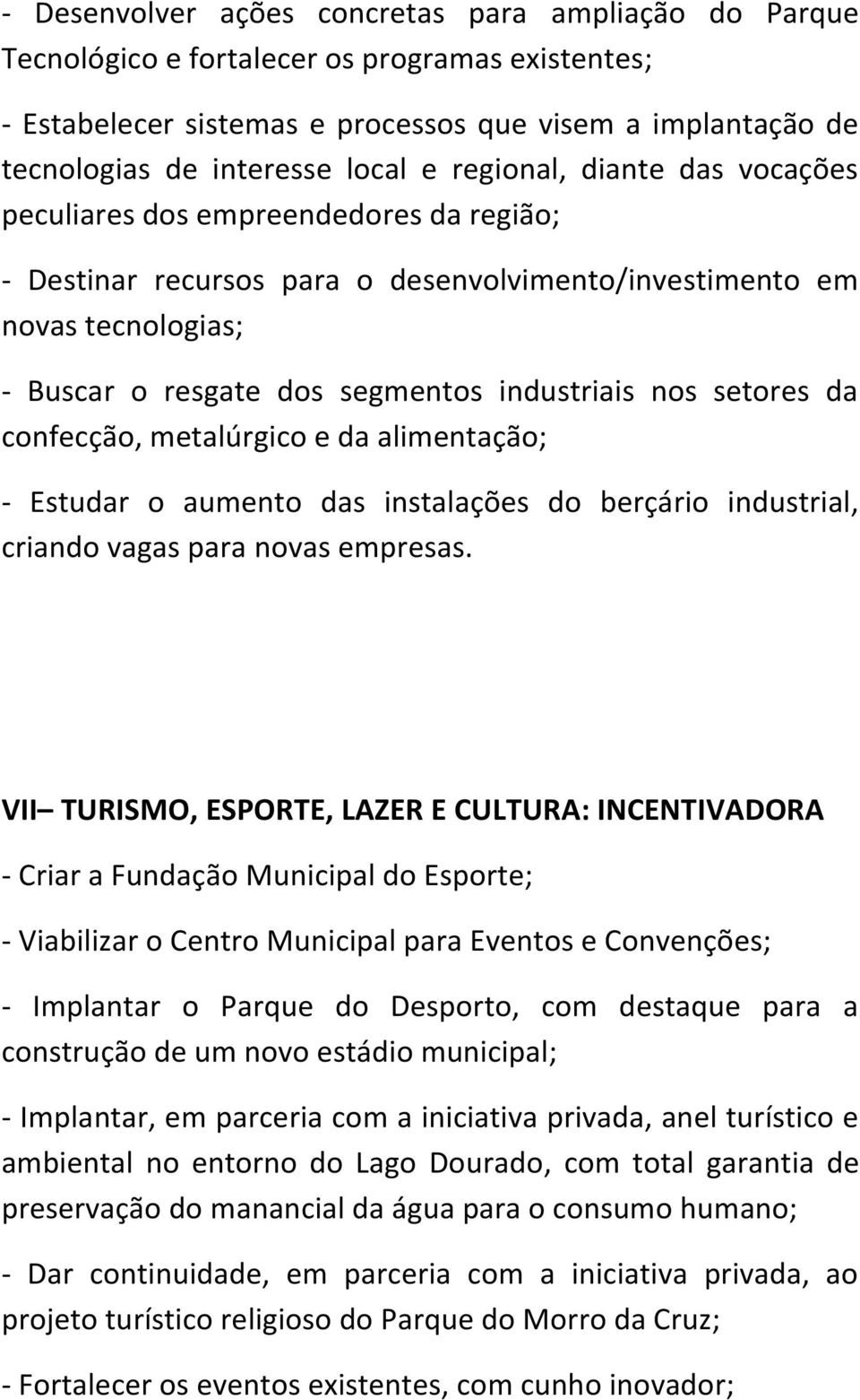 setores da confecção, metalúrgico e da alimentação; - Estudar o aumento das instalações do berçário industrial, criando vagas para novas empresas.