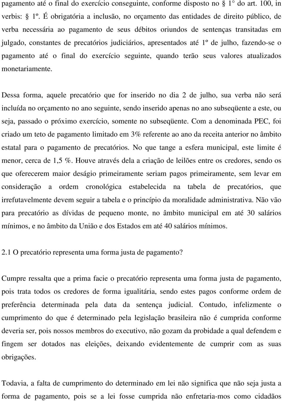 judiciários, apresentados até 1º de julho, fazendo-se o pagamento até o final do exercício seguinte, quando terão seus valores atualizados monetariamente.