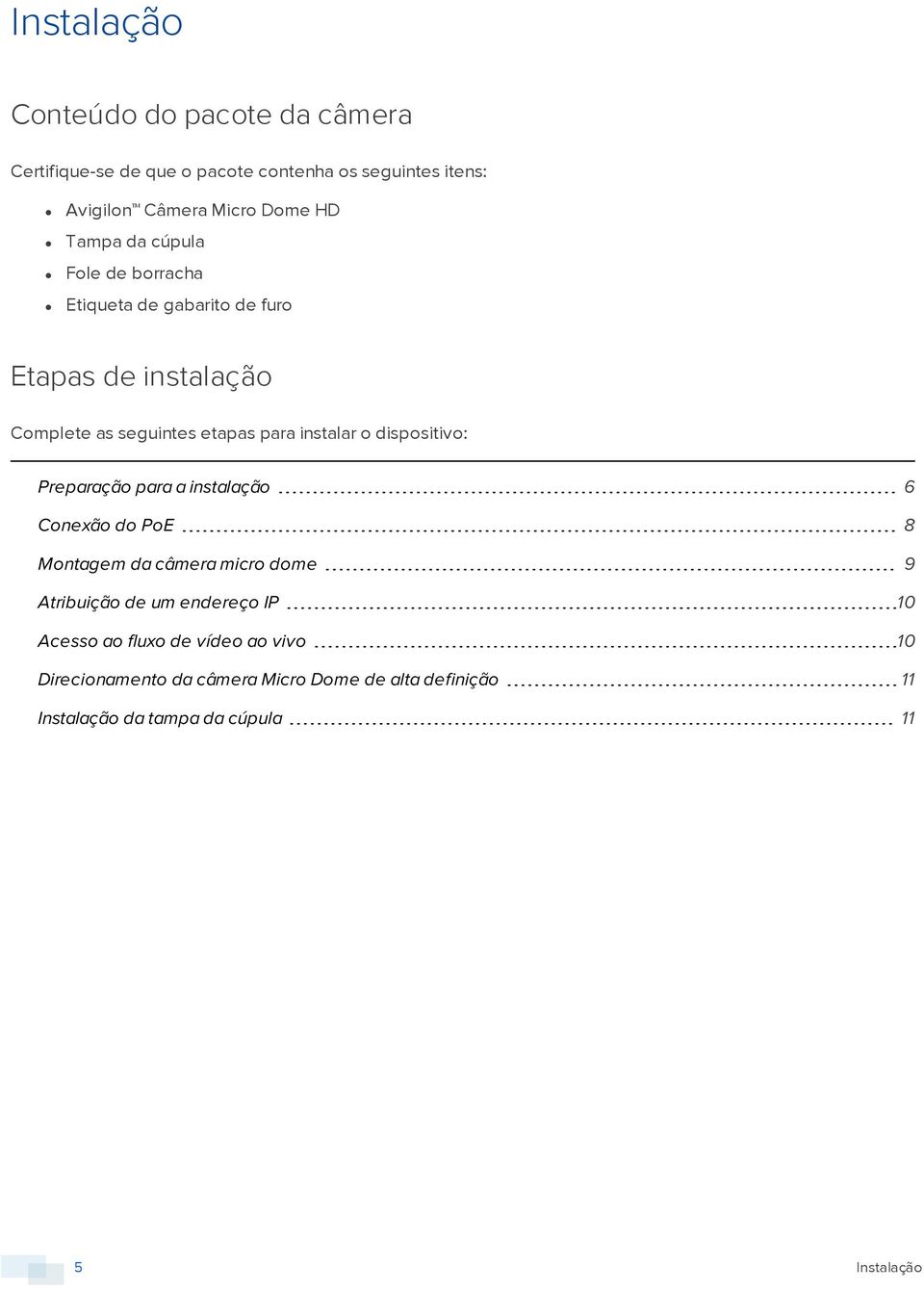 dispositivo: Preparação para a instalação 6 Conexão do PoE 8 Montagem da câmera micro dome 9 Atribuição de um endereço IP 10