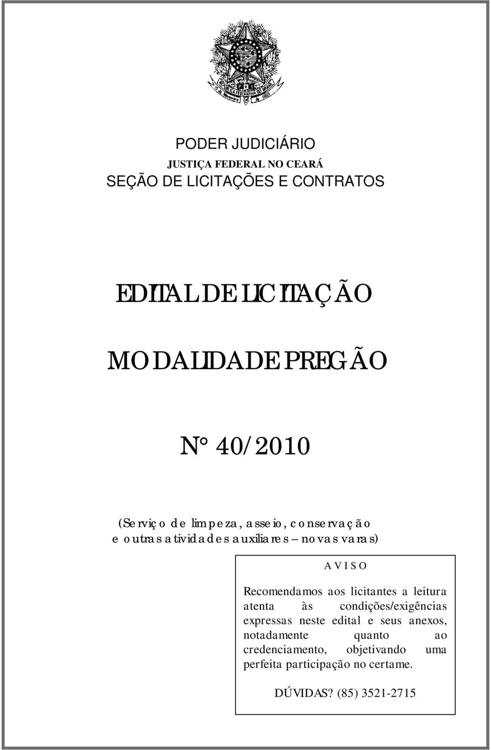 aos licitantes a leitura atenta às condições/exigências expressas neste edital e seus anexos,