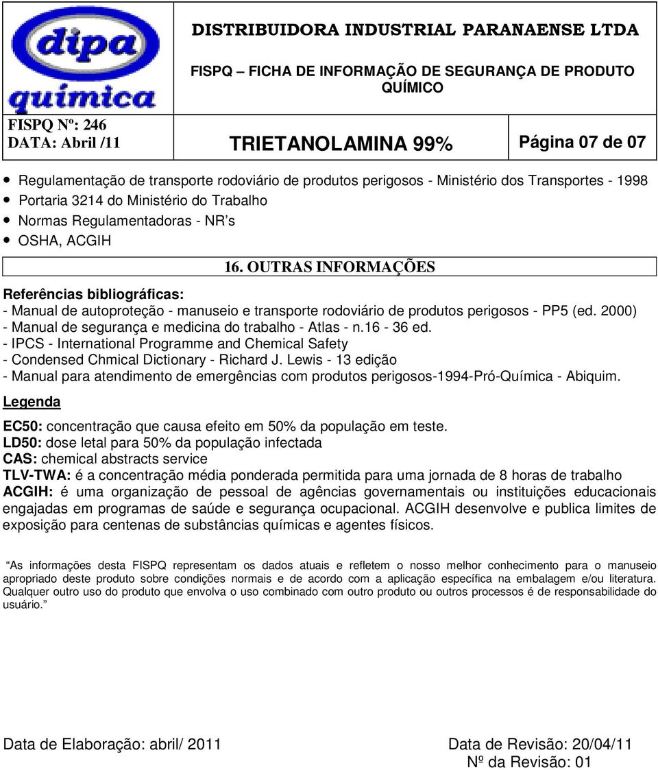 2000) - Manual de segurança e medicina do trabalho - Atlas - n.16-36 ed. - IPCS - International Programme and Chemical Safety - Condensed Chmical Dictionary - Richard J.