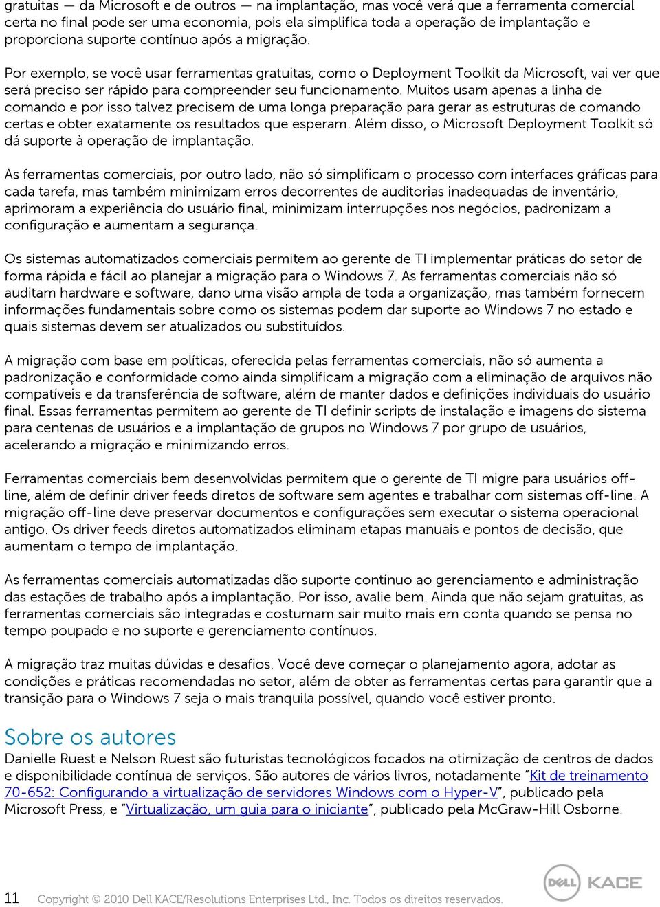 Muitos usam apenas a linha de comando e por isso talvez precisem de uma longa preparação para gerar as estruturas de comando certas e obter exatamente os resultados que esperam.