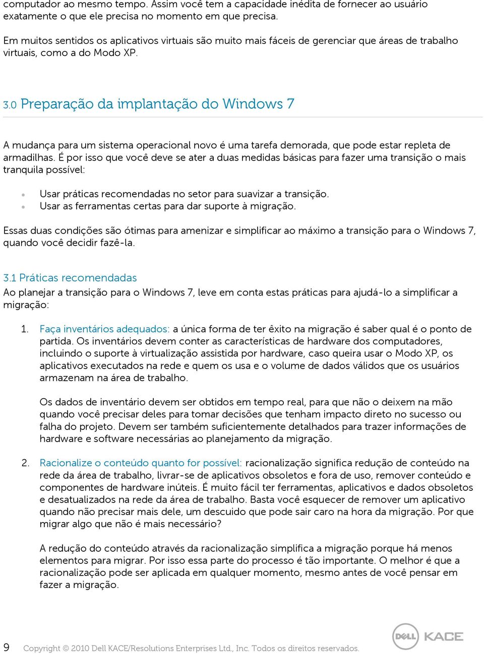 0 Preparação da implantação do Windows 7 A mudança para um sistema operacional novo é uma tarefa demorada, que pode estar repleta de armadilhas.