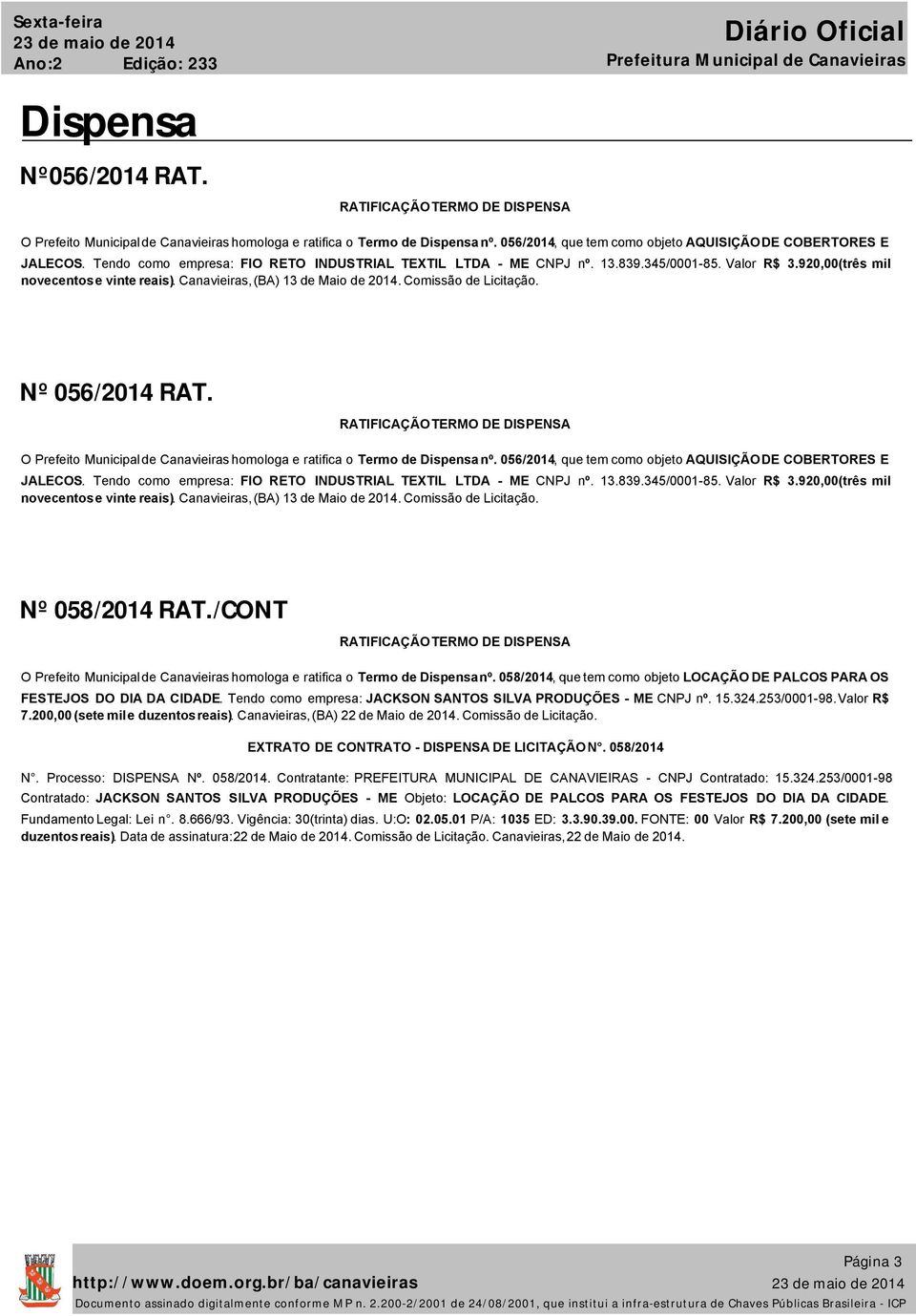 920,00(três mil novecentos e vinte reais). Canavieiras, (BA) 13 de Maio de 2014. Comissão de Licitação. Nº 056/2014 RAT.