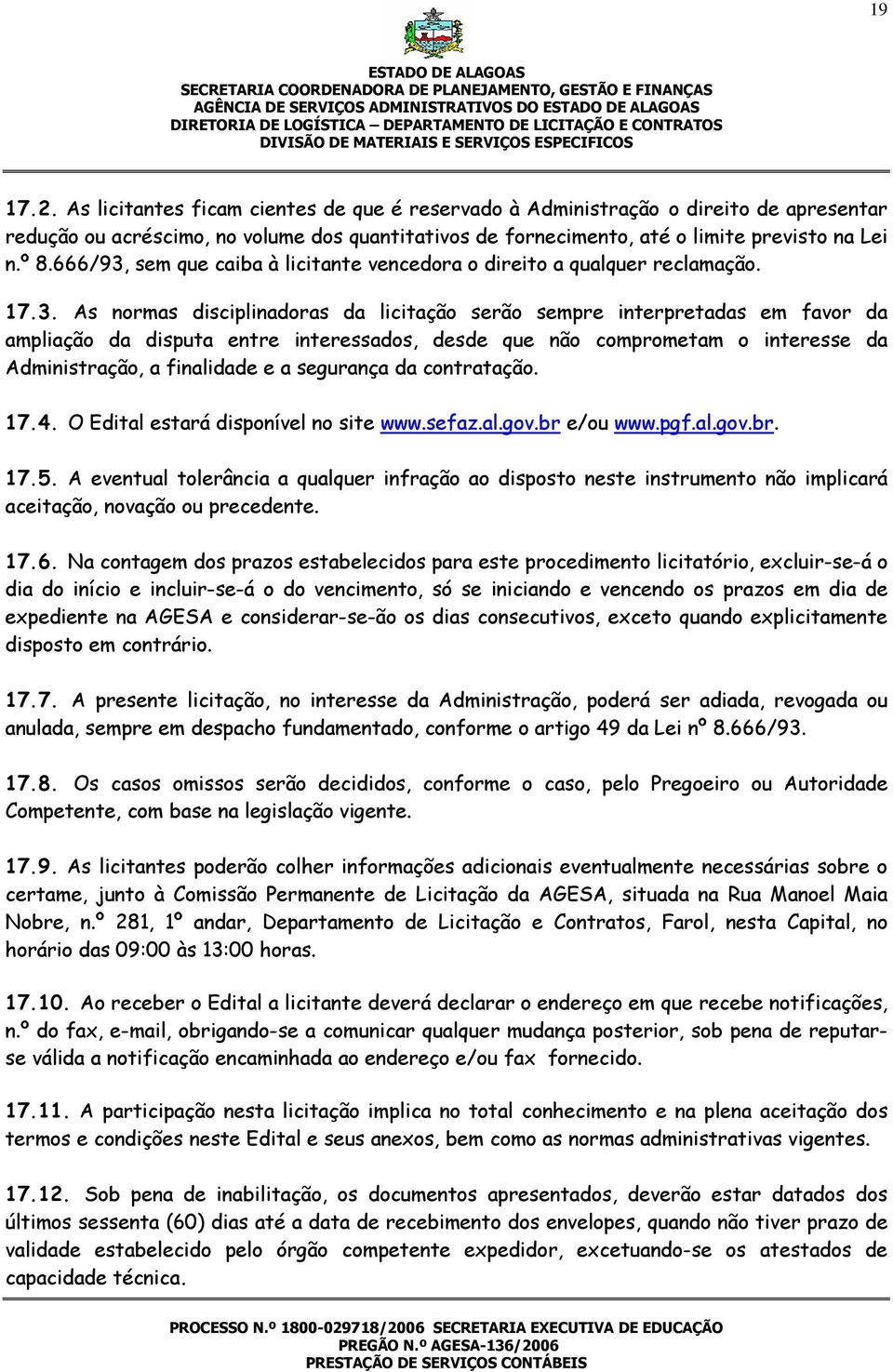 sem que caiba à licitante vencedora o direito a qualquer reclamação. 17.3.