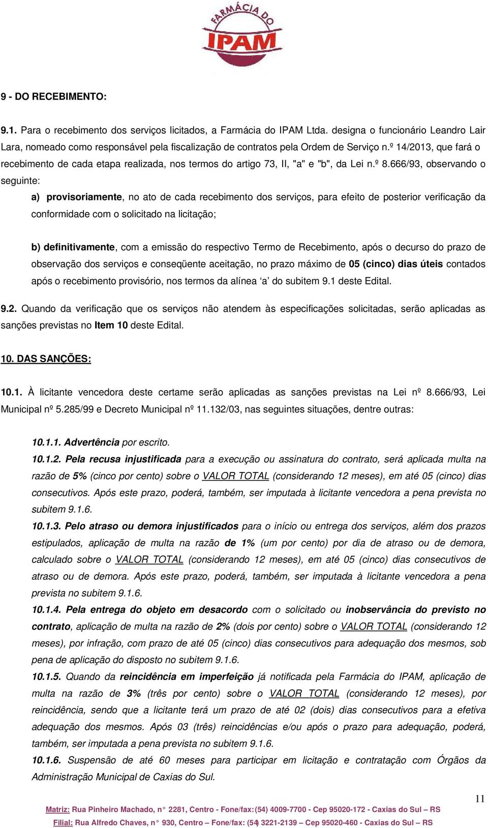 º 14/2013, que fará o recebimento de cada etapa realizada, nos termos do artigo 73, II, "a" e "b", da Lei n.º 8.