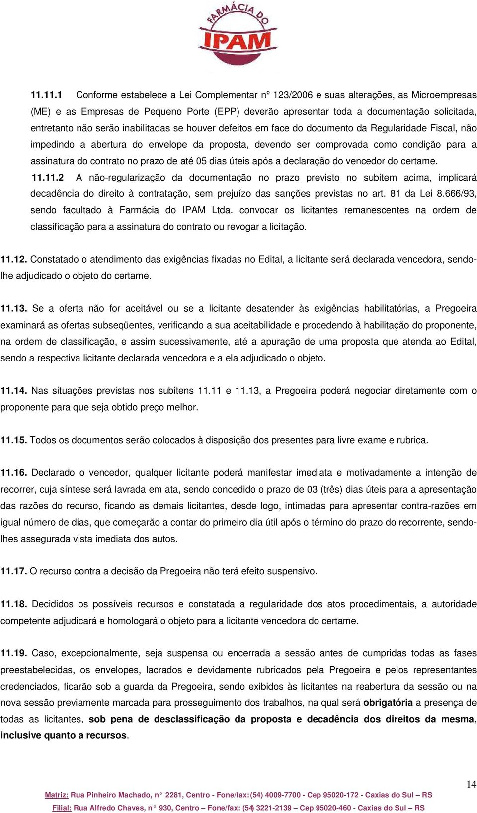 contrato no prazo de até 05 dias úteis após a declaração do vencedor do certame. 11.