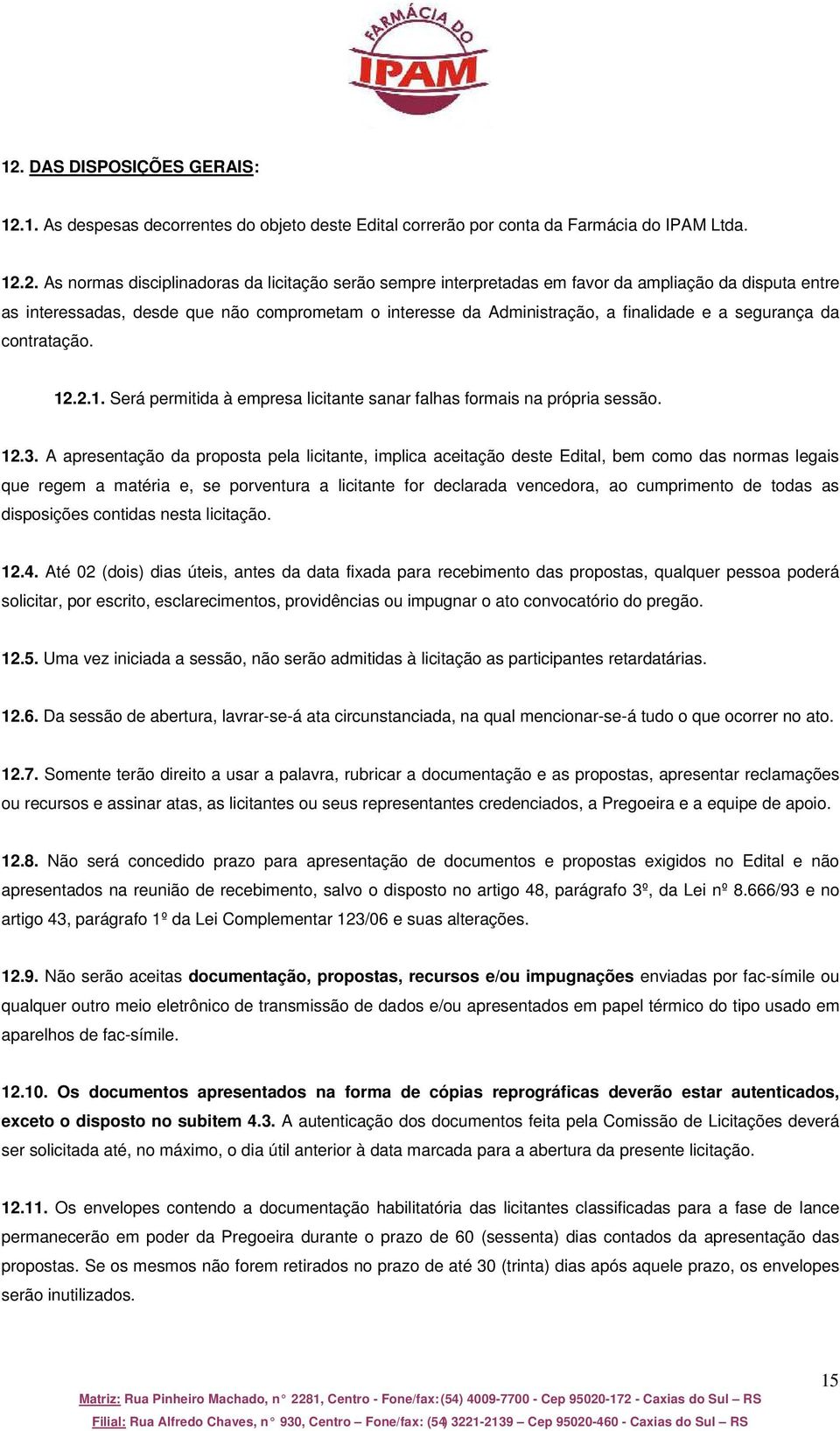 .2.1. Será permitida à empresa licitante sanar falhas formais na própria sessão. 12.3.