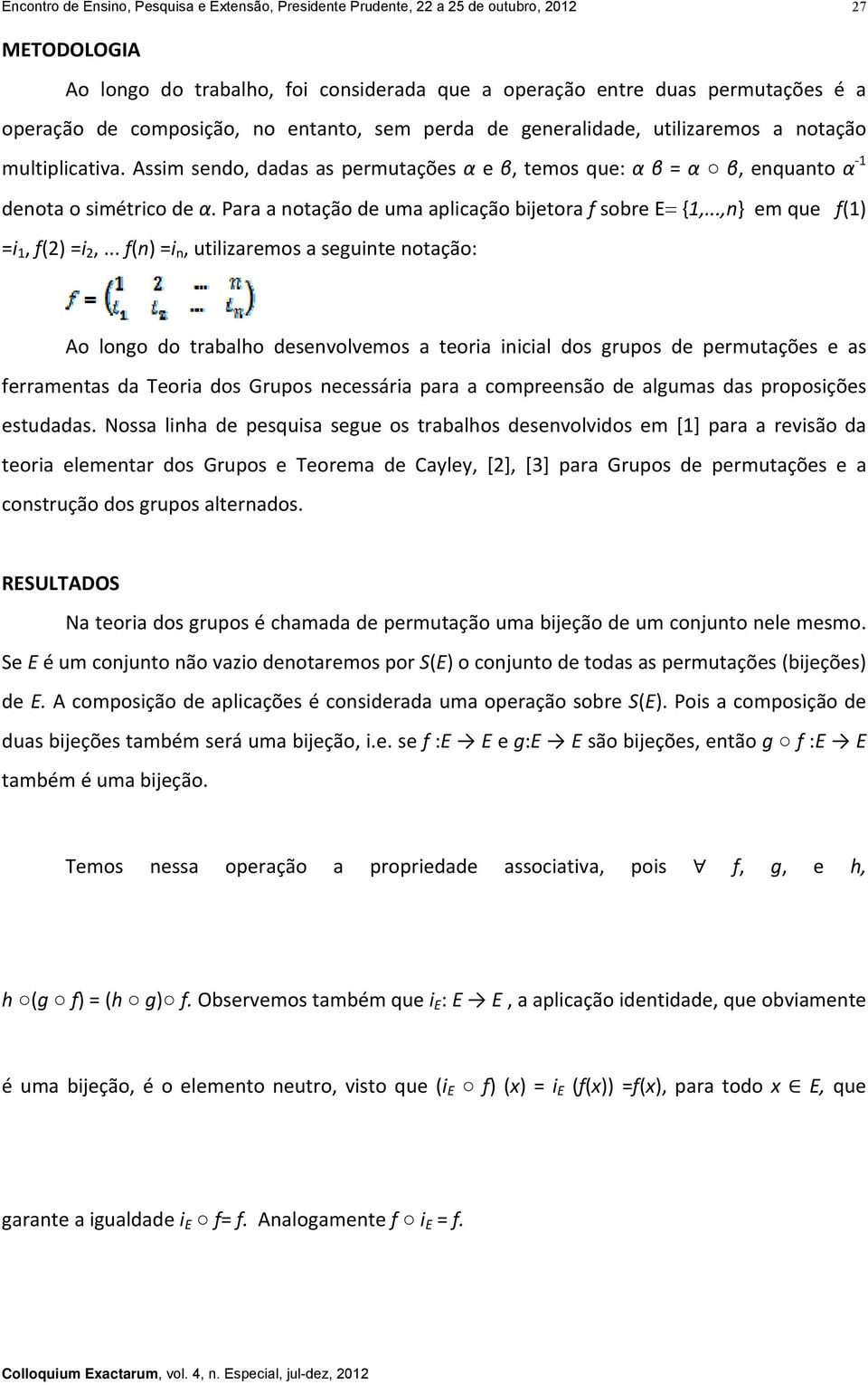 Para a notação de uma aplicação bijetora f sobre E {1,...,n} em que f(1) =i 1, f(2) =i 2,.