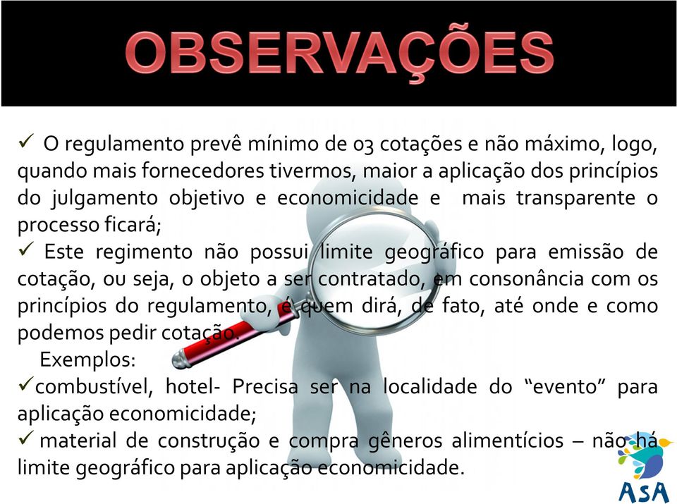 contratado, em consonância com os princípios do regulamento, é quem dirá, de fato, até onde e como podemos pedir cotação.