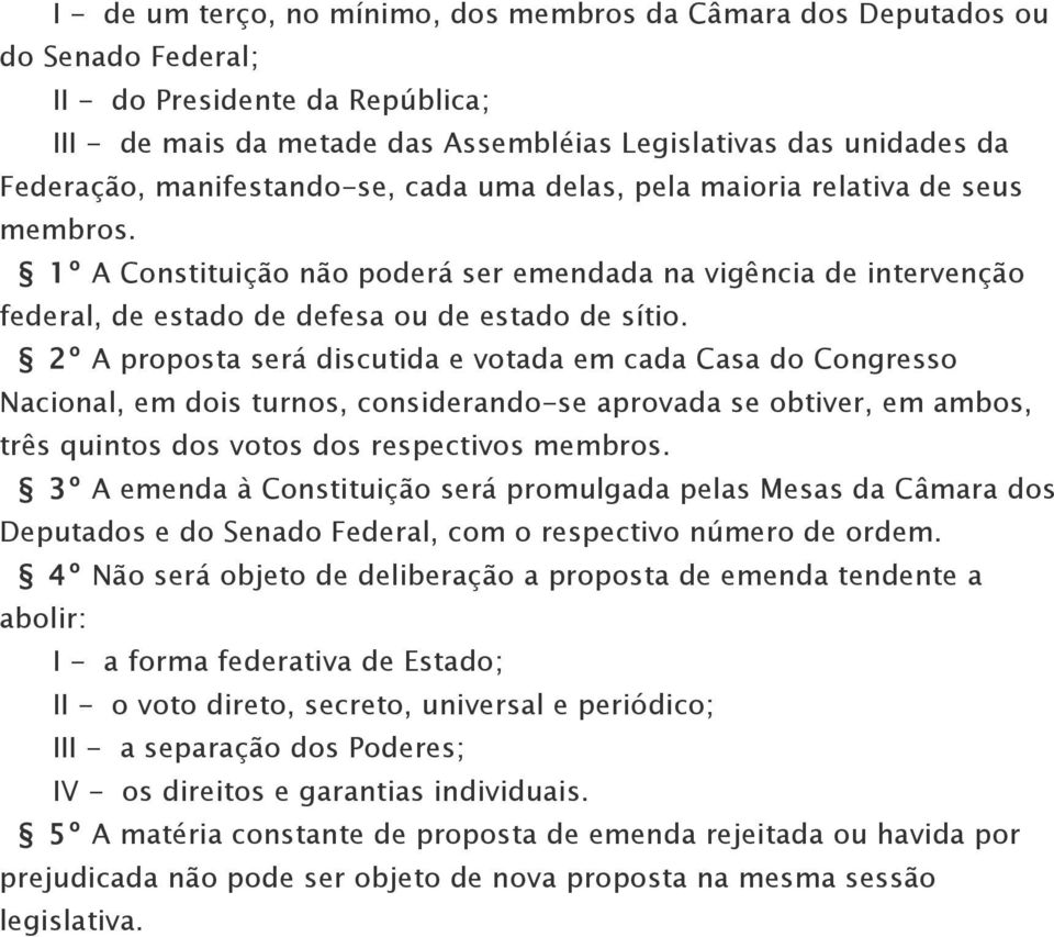 2º A proposta será discutida e votada em cada Casa do Congresso Nacional, em dois turnos, considerando-se aprovada se obtiver, em ambos, três quintos dos votos dos respectivos membros.