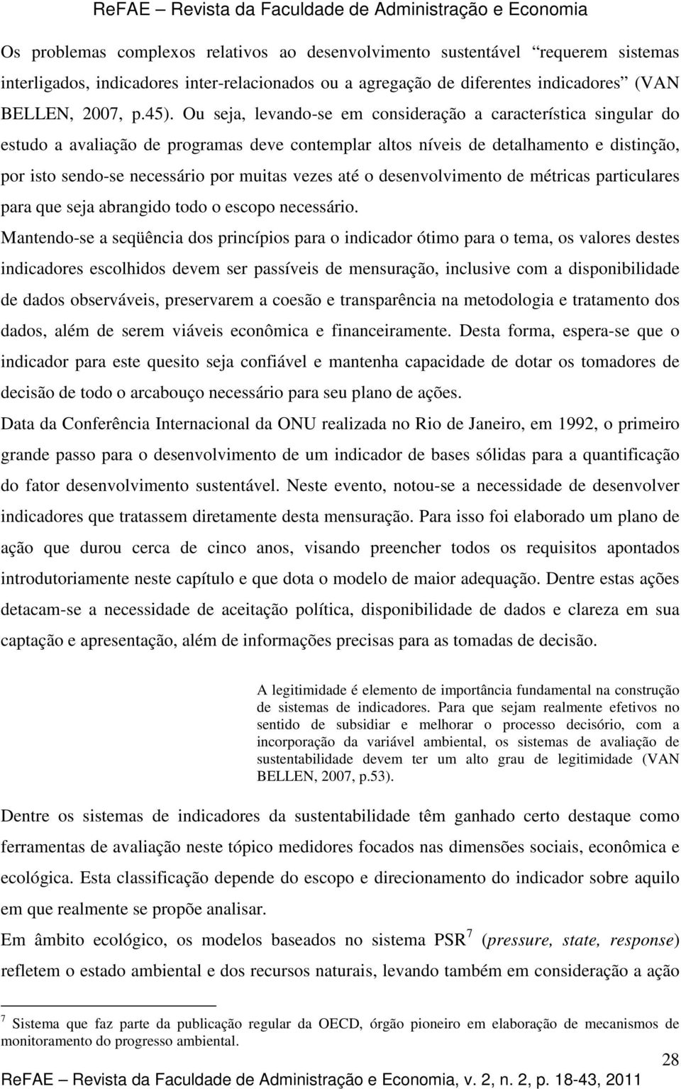 vezes até o desenvolvimento de métricas particulares para que seja abrangido todo o escopo necessário.