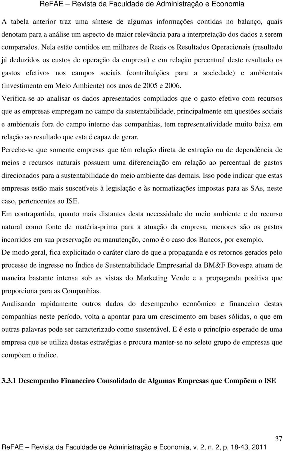 sociais (contribuições para a sociedade) e ambientais (investimento em Meio Ambiente) nos anos de 2005 e 2006.