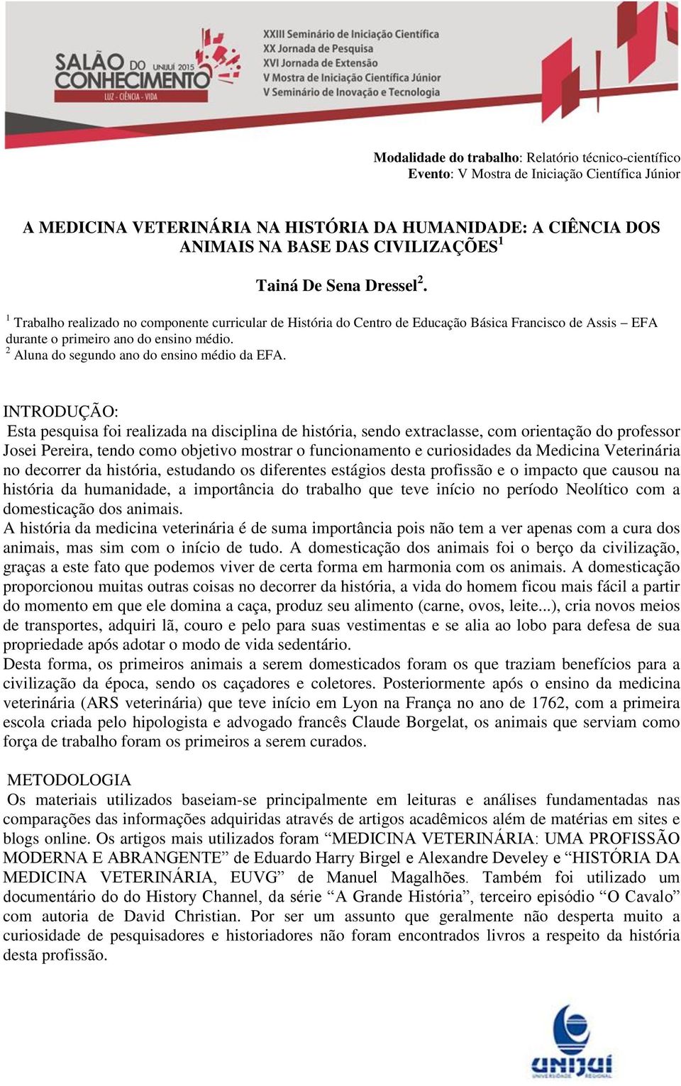 INTRODUÇÃO: Esta pesquisa foi realizada na disciplina de história, sendo extraclasse, com orientação do professor Josei Pereira, tendo como objetivo mostrar o funcionamento e curiosidades da Medicina