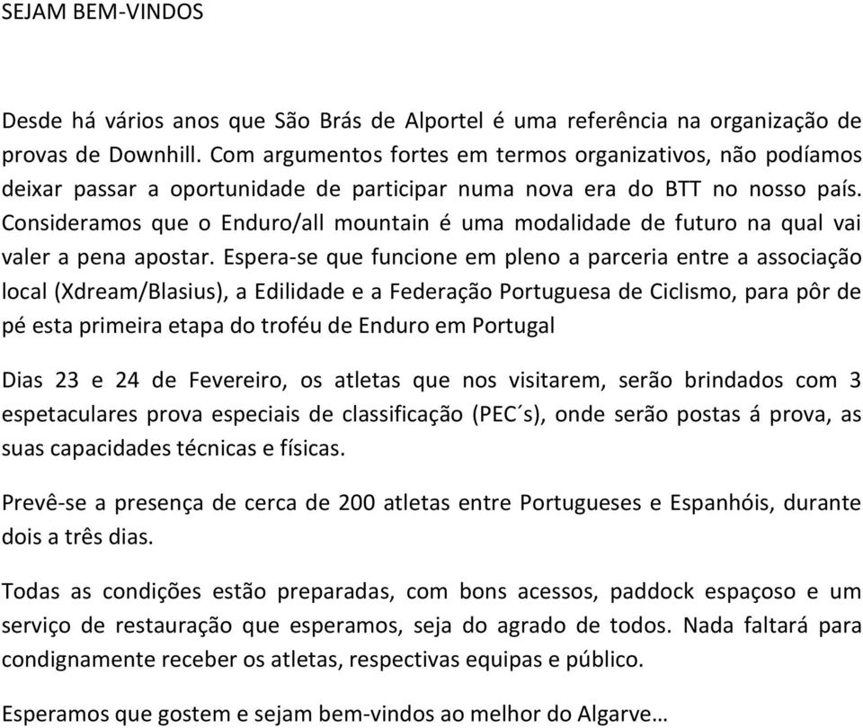 Consideramos que o Enduro/all mountain é uma modalidade de futuro na qual vai valer a pena apostar.