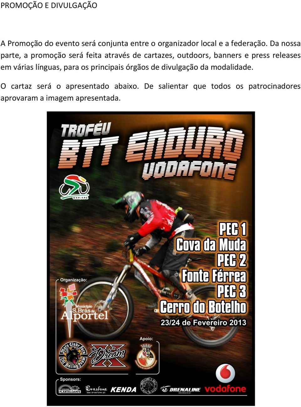 Da nossa parte, a promoção será feita através de cartazes, outdoors, banners e press releases