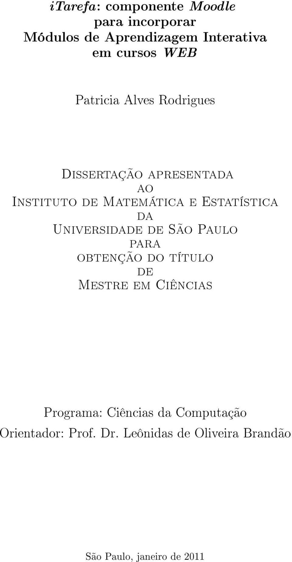 da Universidade de São Paulo para obtenção do título de Mestre em Ciências Programa: