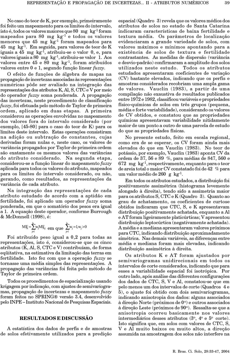 para 80 mg kg - e todos os valores menores que 45 mg kg - foram mapeados para 45 mg kg -.