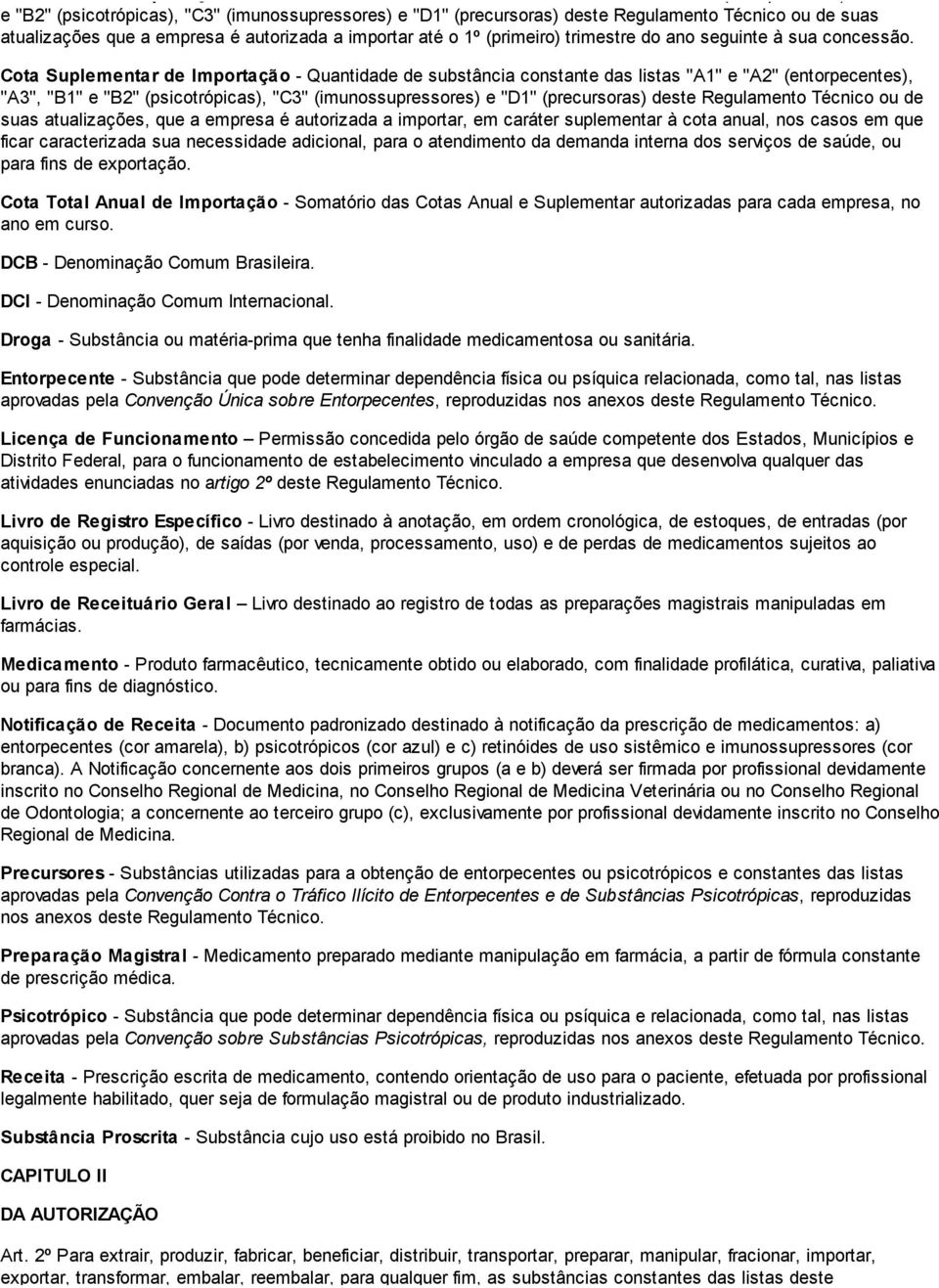 Cota Suplementar de Importação - Quantidade de substância constante das listas "A1" e "A2" (entorpecentes), "A3", "B1" e "B2" (psicotrópicas), "C3" (imunossupressores) e "D1" (precursoras) deste