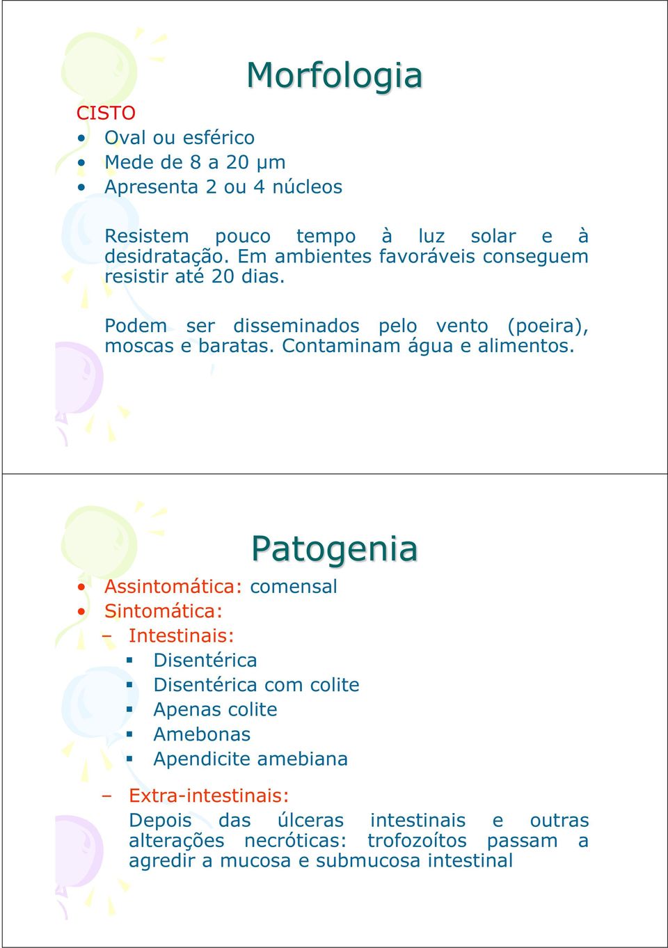 Contaminam água e alimentos.