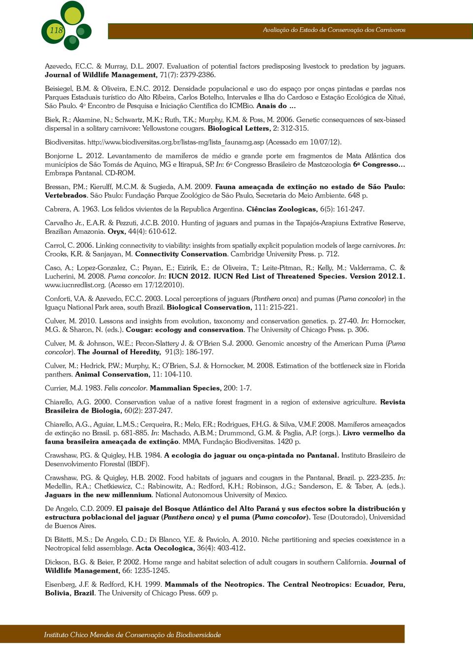 Densidade populacional e uso do espaço por onças pintadas e pardas nos Parques Estaduais turístico do Alto Ribeira, Carlos Botelho, Intervales e Ilha do Cardoso e Estação Ecológica de Xitué, São