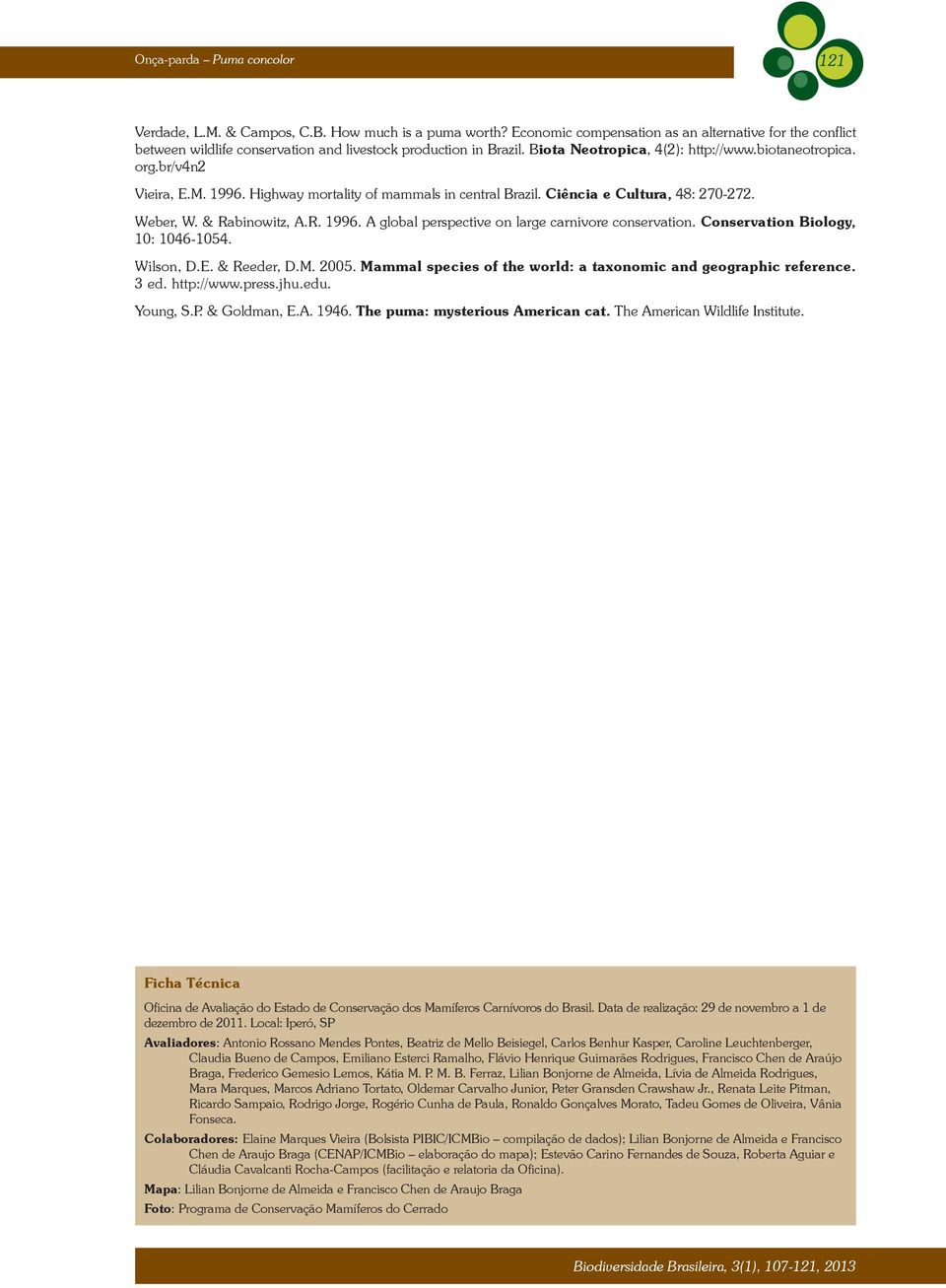 1996. Highway mortality of mammals in central Brazil. Ciência e Cultura, 48: 270-272. Weber, W. & Rabinowitz, A.R. 1996. A global perspective on large carnivore conservation.