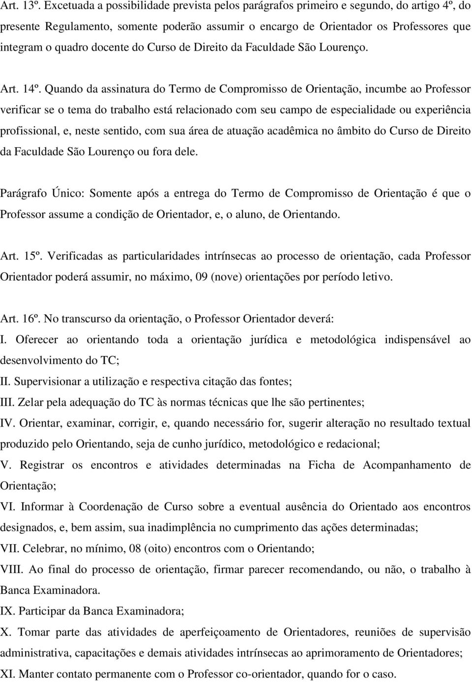 docente do Curso de Direito da Faculdade São Lourenço. Art. 14º.