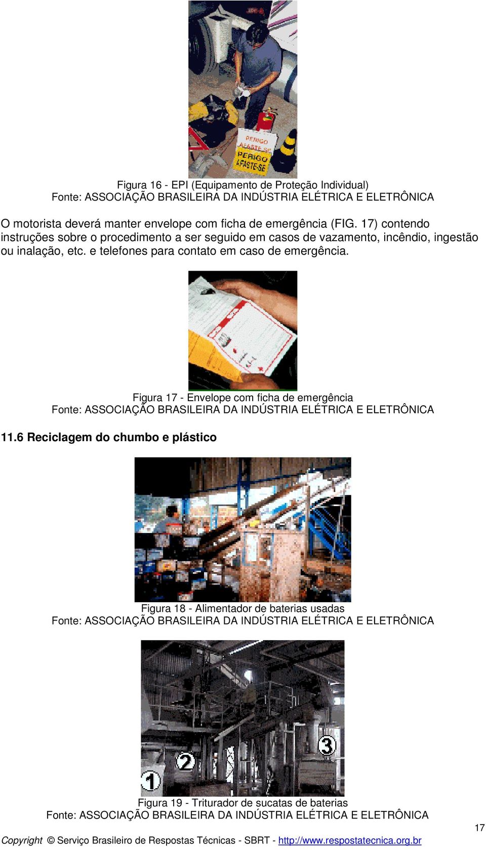 inalação, etc. e telefones para contato em caso de emergência. Figura 17 - Envelope com ficha de emergência 11.