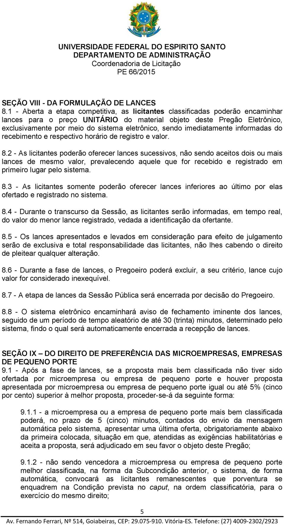 sendo imediatamente informadas do recebimento e respectivo horário de registro e valor. 8.