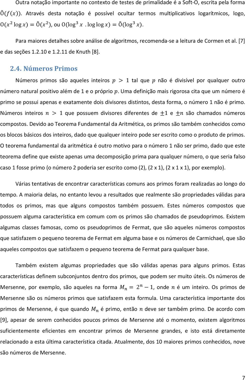 Números Primos Números primos são aqueles inteiros 1 tal que não é divisível por qualquer outro número natural positivo além de 1 e o próprio.