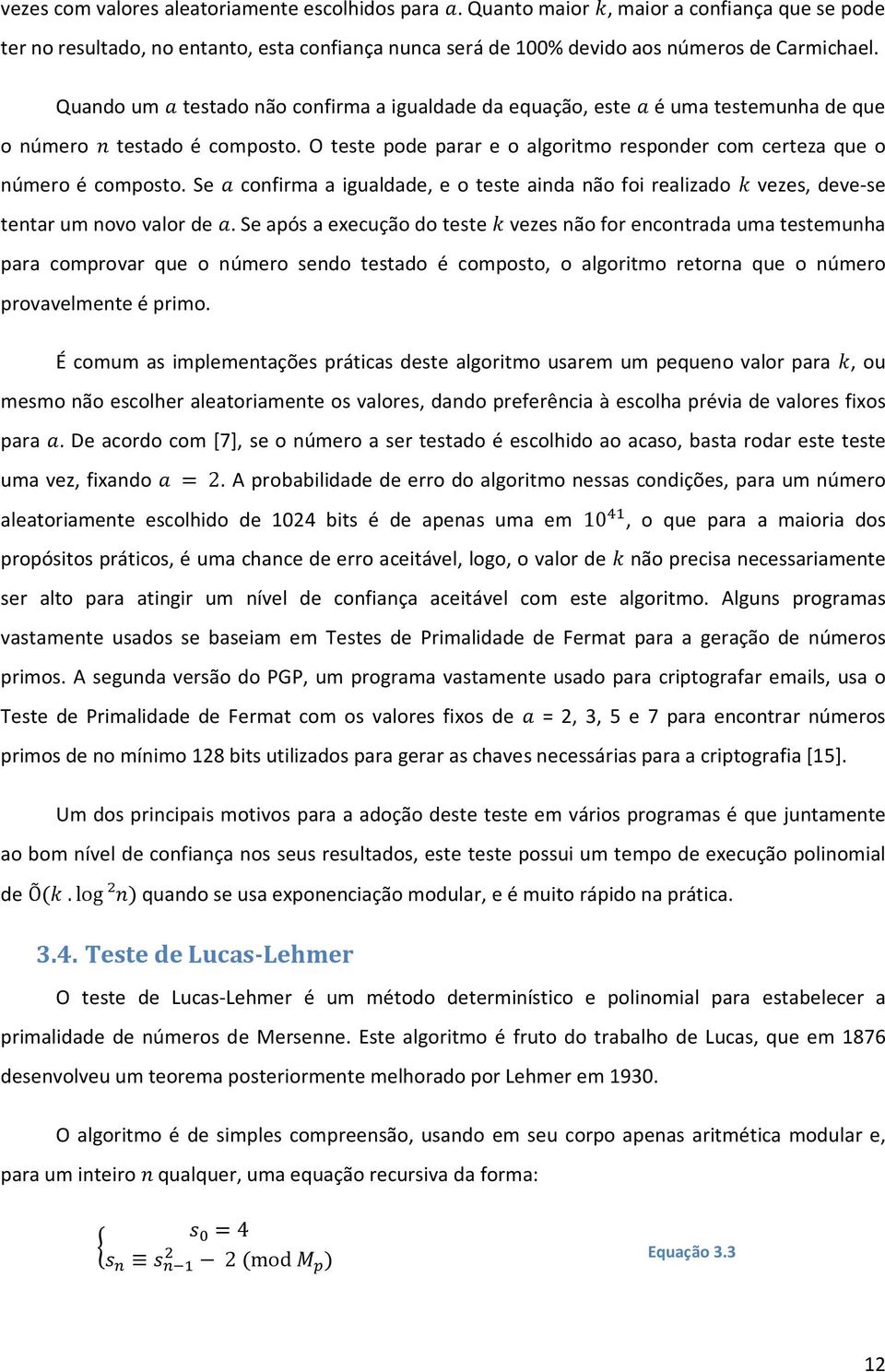 Se confirma a igualdade, e o teste ainda não foi realizado vezes, deve-se tentar um novo valor de.