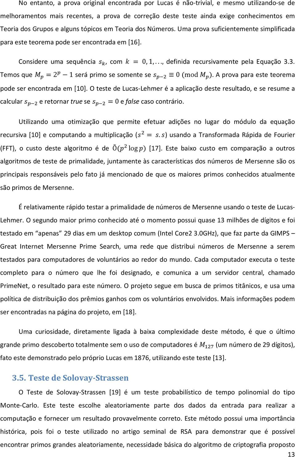 3. Temos que 2 1 será primo se somente se 0 mod. A prova para este teorema pode ser encontrada em [10].