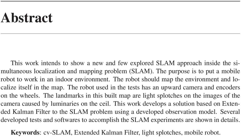 The robot used in the tests has an upward camera and encoders on the wheels.