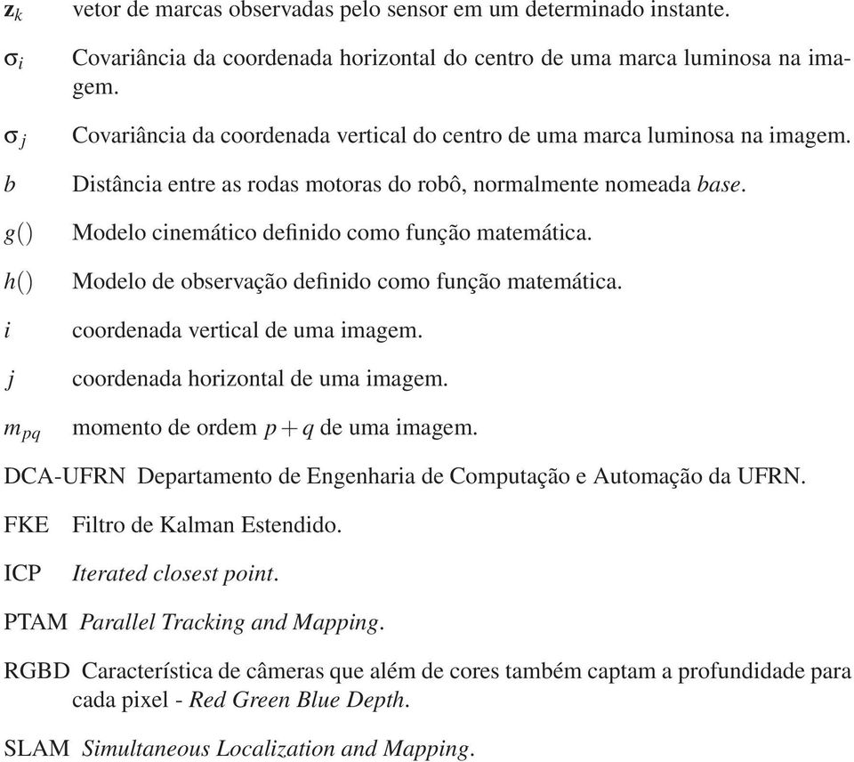 Modelo de observação definido como função matemática. coordenada vertical de uma imagem. coordenada horizontal de uma imagem. momento de ordem p+q de uma imagem.