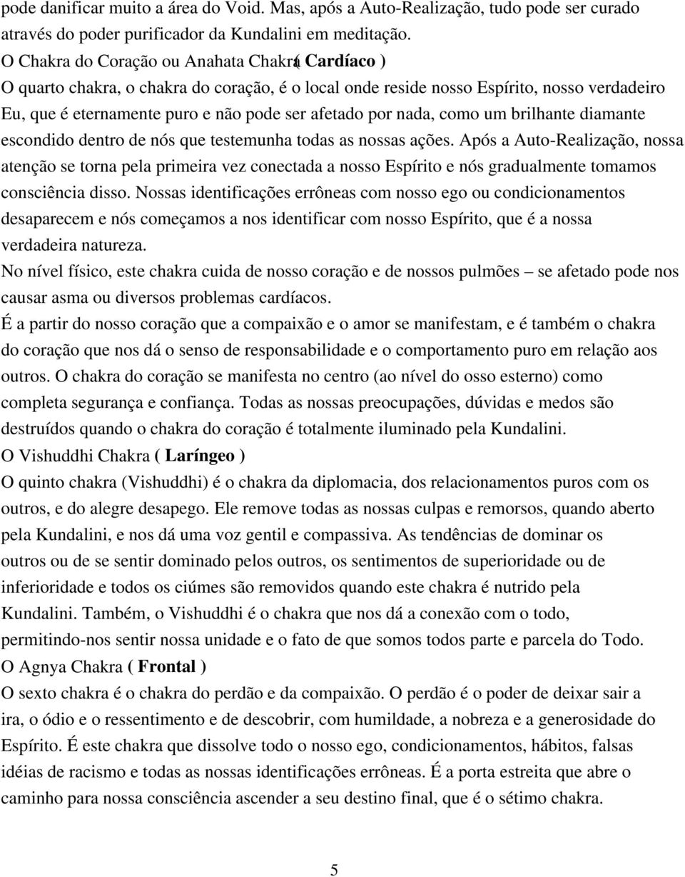 nada, como um brilhante diamante escondido dentro de nós que testemunha todas as nossas ações.