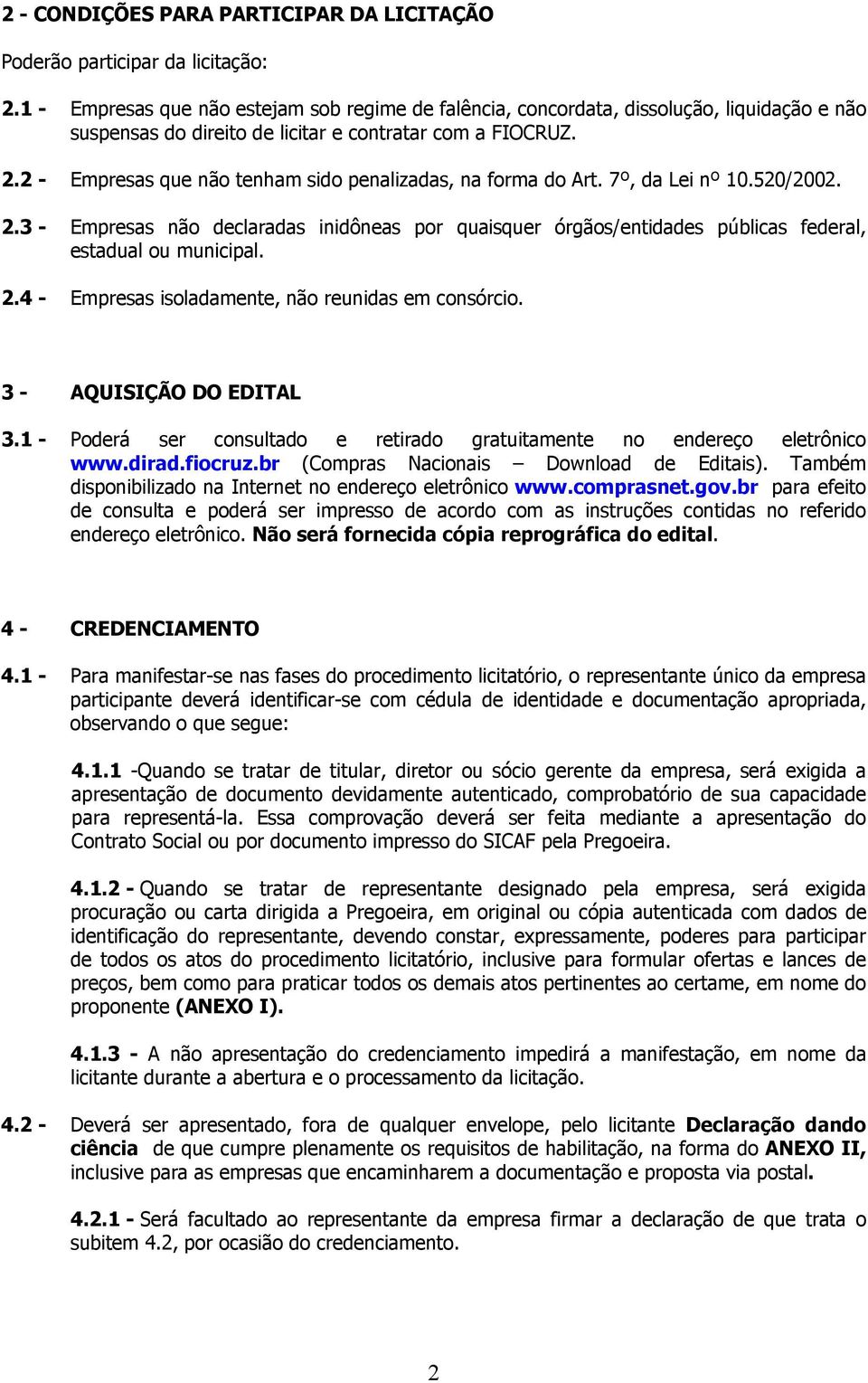 2 - Empresas que não tenham sido penalizadas, na forma do Art. 7º, da Lei nº 10.520/2002. 2.